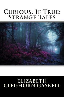 Curious, If True: Strange Tales by Elizabeth Gaskell, International Editions