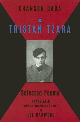 Chanson Dada: Selected Poems by Lee Harwood, Tristan Tzara