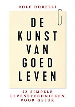 De kunst van goed leven by Rolf Dobelli