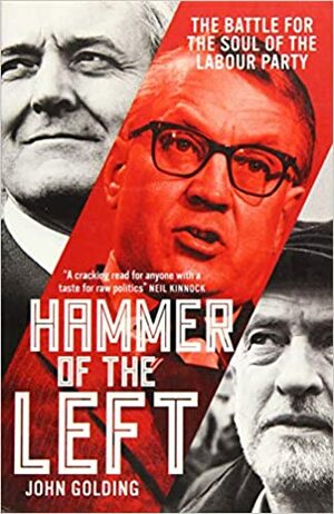 Hammer of the Left: The Battle for the Soul of the Labour Party by John Golding