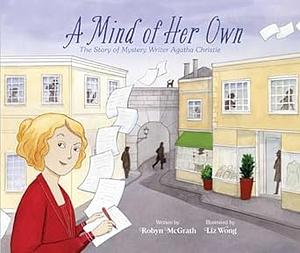 A Mind of Her Own: The Story of Mystery Writer Agatha Christie by Robyn McGrath