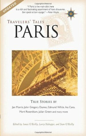 Travelers' Tales Paris: True Stories by Sean Patrick O’Reilly, Sean Joseph O'Reilly, James O'Reilly, Larry Habegger