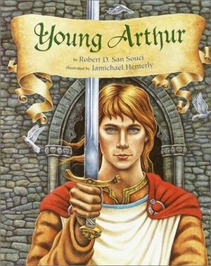 Young Arthur by Jamichael Henterly, Robert D. San Souci
