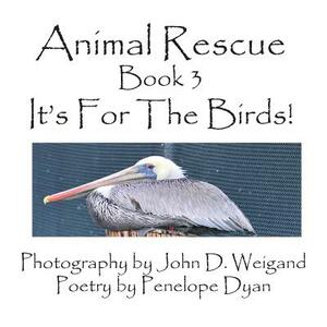 Animal Rescue, Book 3, It's for the Birds! by Penelope Dyan