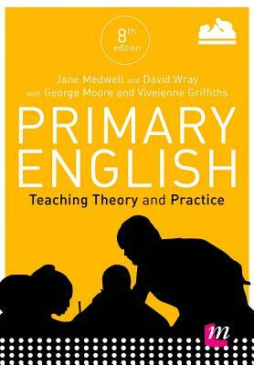 Primary English: Teaching Theory and Practice by David Wray, Hilary Minns, Jane A. Medwell