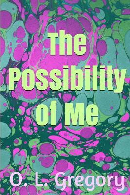 The Possibility of Me by O. L. Gregory