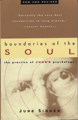 Boundaries of the Soul: The Practice of Jung's Psychology by June Singer