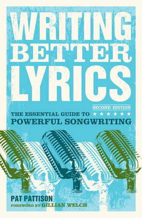 Writing Better Lyrics: The Essential Guide to Powerful Songwriting by Pat Pattison