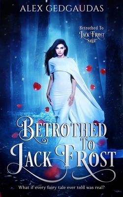 Betrothed To Jack Frost by Alex Gedgaudas