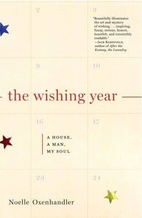 The Wishing Year: A House, a Man, My Soul by Noelle Oxenhandler