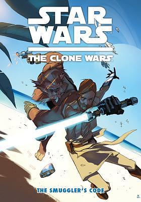 Star Wars The Clone Wars: The Smuggler's Code by Dave Marshall, Justin Aclin, Eduardo Ferrera