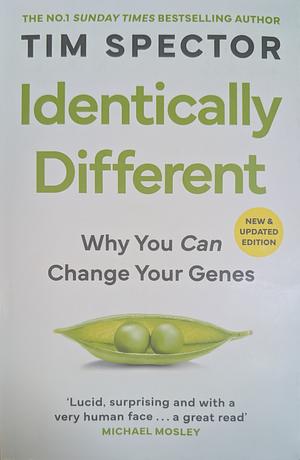 Identically Different: Why You Can Change Your Genes by Tim Spector