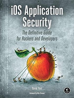 iOS Application Security: The Definitive Guide for Hackers and Developers by David Thiel, David Thiel