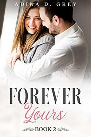 Forever Yours by Adina D. Grey