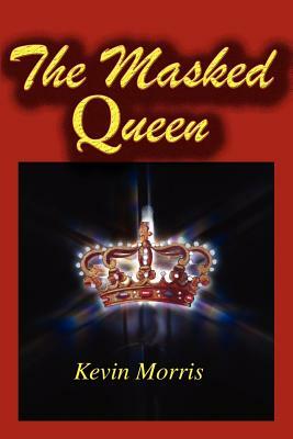 The Masked Queen by Kevin Morris