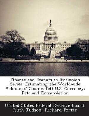 Finance and Economics Discussion Series: Estimating the Worldwide Volume of Counterfeit U.S. Currency: Data and Extrapolation by Ruth Judson, Richard Porter