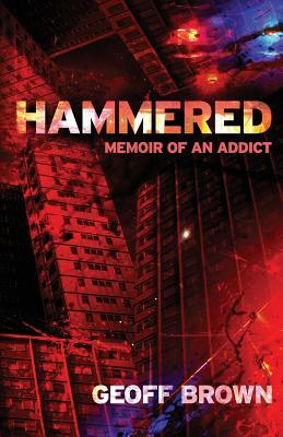 Hammered: Memoir of an Addict by Geoff Brown
