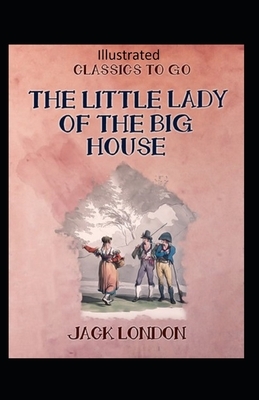 The Little Lady of the Big House Illustrated by Jack London