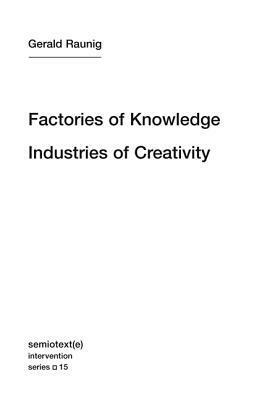 Factories of Knowledge, Industries of Creativity by Antonio Negri, Gerald Raunig, Aileen Derieg