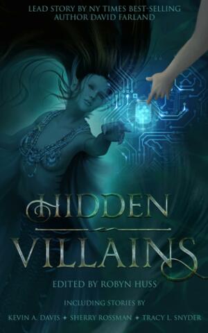 Hidden Villains by Sara Jordan-Heintz, David Farland, A.R.R. Ash, Katharine Reid, Stephen Johnson, A.J. Skelly, Vail Henry, Sherry Rossman, Michele Stuart, Tracy L. Snyder, Mark Beard, Rosemary Williams, Mike Jack Stoumbos, Melva Gifford, L.S. King, Tim Lewis, Robyn Huss, Kevin A. Davis, Clint Hall