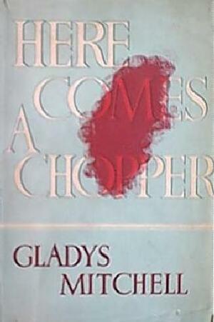 Here Comes a Chopper by Gladys Mitchell