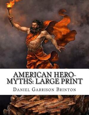 American Hero-Myths: Large Print by Daniel Garrison Brinton