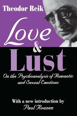 Love and Lust: On the Psychoanalysis of Romantic and Sexual Emotions by Theodor Reik