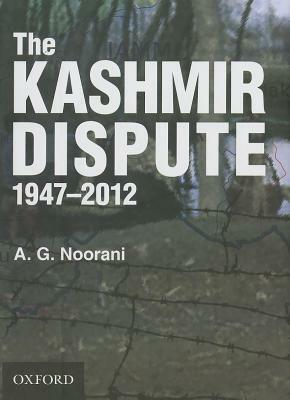 The Kashmir Dispute, 1947-2012 by A.G. Noorani