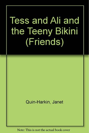 Tess and Ali and the Teeny Bikini by Janet Quin-Harkin