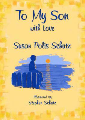 To My Son with Love by Susan Polis Schutz