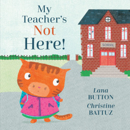 My Teacher's Not Here! by Christine Battuz, Lana Button
