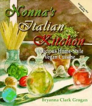 Nonna's Italian Kitchen: Delicious Home-Style Vegetarian Cuisine by Bryanna Clark Grogan