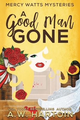 A Good Man Gone by A.W. Hartoin