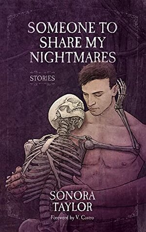 Someone to Share My Nightmares: Stories by V. Castro, Sonora Taylor