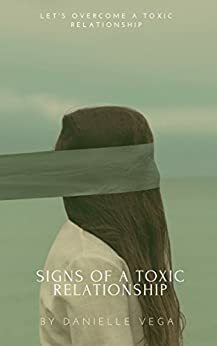 signs of a Toxic relationship by Danielle Vega