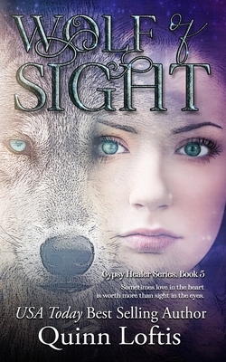 Wolf of Sight: Book 5 of the Gypsy Healer Series by Quinn Loftis