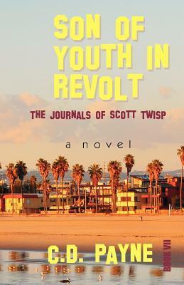 Son of Youth in Revolt: The Journals of Scott Twisp by C.D. Payne