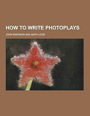 How to Write Photoplays by Anita Loos, John Emerson