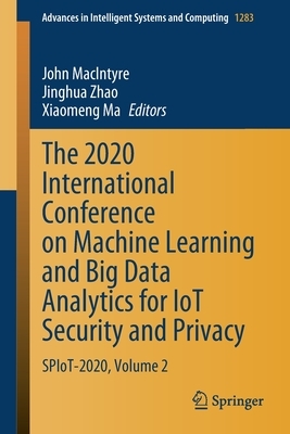 The 2020 International Conference on Machine Learning and Big Data Analytics for Iot Security and Privacy: Spiot-2020, Volume 2 by 