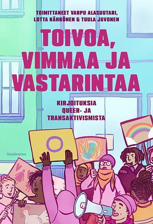 Toivoa, vimmaa ja vastarintaa — Kirjoituksia queer- ja transaktivismista by Varpu Alasuutari