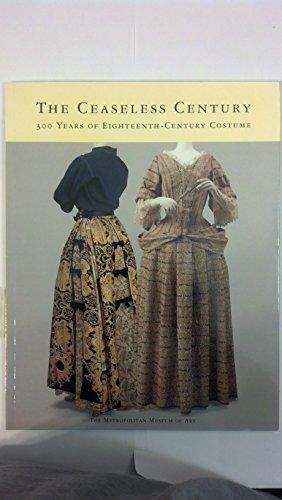 The Ceaseless Century: 300 Years Of Eighteenth Century Costume by Karin L. Willis, Richard Martin