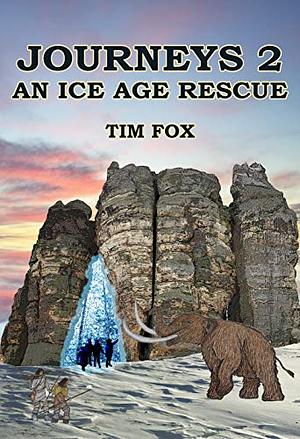 Journeys 2: An Ice Age Rescue by Tim Fox, Tim Fox