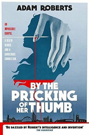 By the Pricking of Her Thumb by Adam Roberts