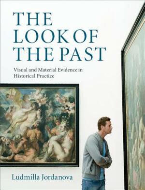 The Look of the Past by Ludmilla Jordanova