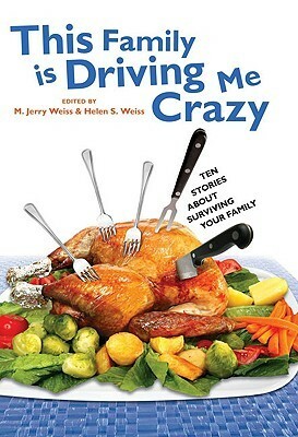 This Family Is Driving Me Crazy: Ten Stories about Surviving Your Family by Helen S. Weiss, Dian Curtis Regan, John H. Ritter, Gordon Korman, Mel Glenn, Joan Bauer, M. Jerry Weiss, Nancy Springer, Walter Dean Myers, Jack Gantos, Sharon Dennis Wyeth, David Lubar