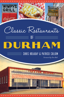 Classic Restaurants of Durham by Patrick Cullom, Chris Holaday