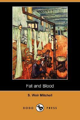 Fat and Blood (Dodo Press) by Silas Weir Mitchell, S. Weir Mitchell