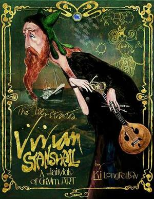 The Illustrated Vivian Stanshall: A Fairytale of Grimm Art by Ki Longfellow, Ben Wickey