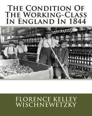 The Condition Of The Working-Class In England In 1844 by Florence Kelley Wischnewetzky