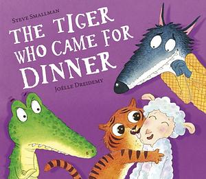 The Tiger Who Came for Dinner by Joëlle Dreidemy, Steve Smallman